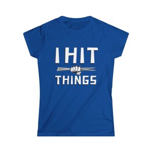 I Hit Things Tee [Women’s Softstyle T-shirt]